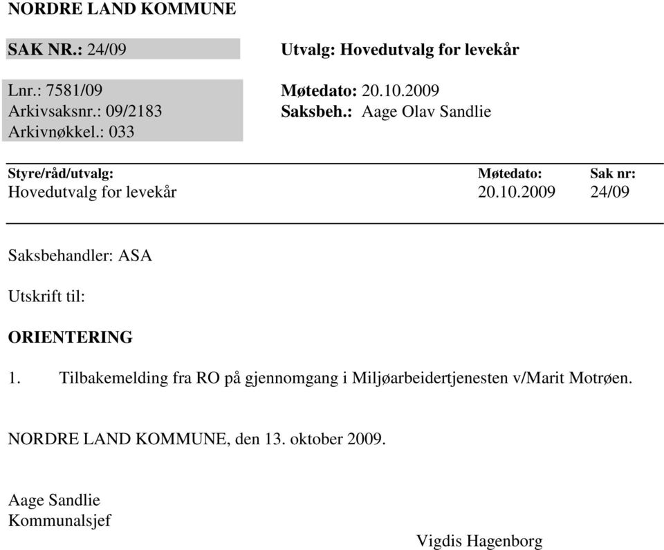 : 033 Styre/råd/utvalg: Møtedato: Sak nr: Hovedutvalg for levekår 20.10.