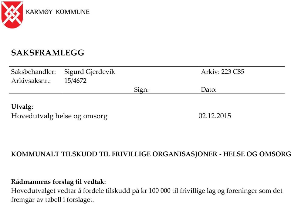 2015 KOMMUNALT TILSKUDD TIL FRIVILLIGE ORGANISASJONER - HELSE OG OMSORG Rådmannens forslag