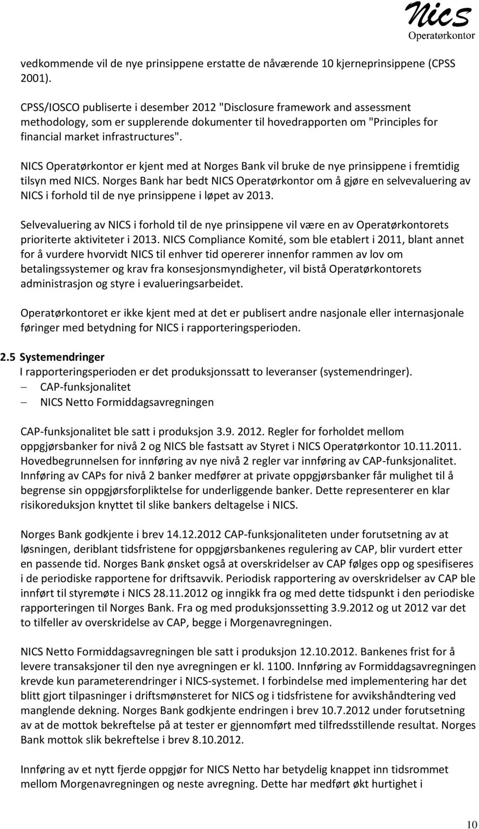 NICS Operatørkontor er kjent med at Norges Bank vil bruke de nye prinsippene i fremtidig tilsyn med NICS.