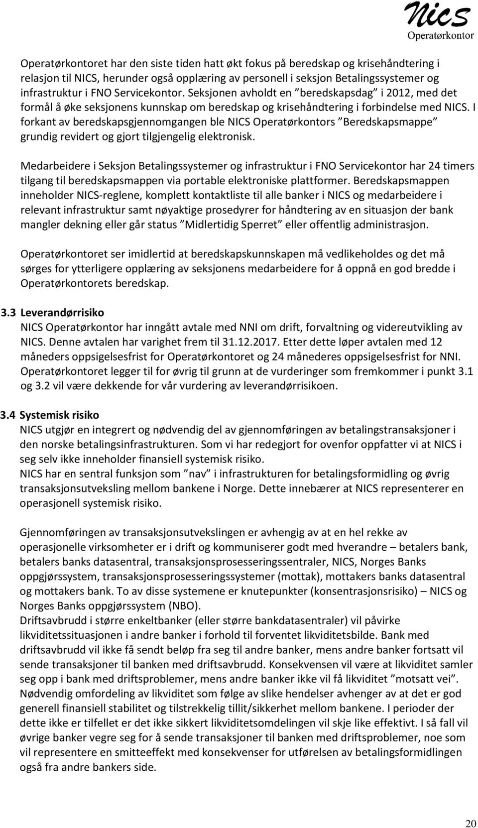 I forkant av beredskapsgjennomgangen ble NICS Operatørkontors Beredskapsmappe grundig revidert og gjort tilgjengelig elektronisk.