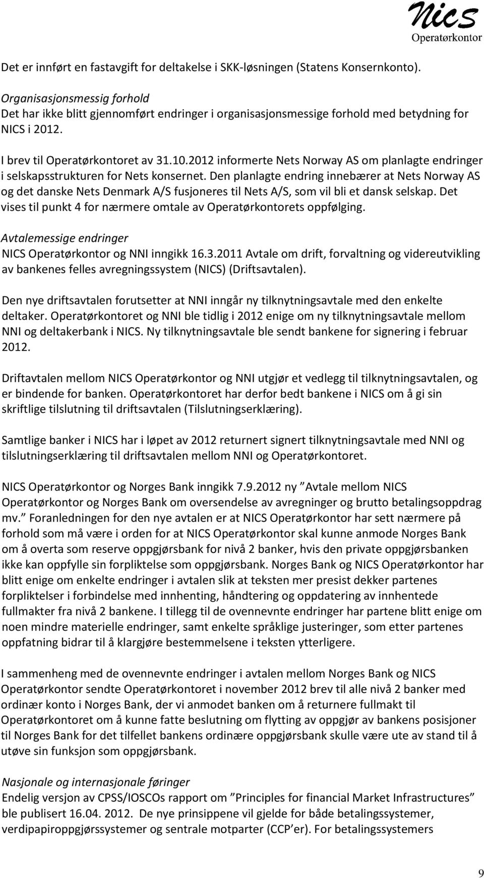 2012 informerte Nets Norway AS om planlagte endringer i selskapsstrukturen for Nets konsernet.