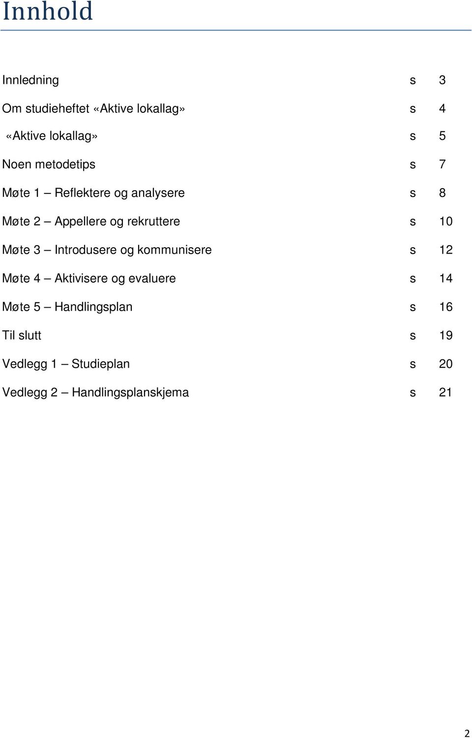 Møte 3 Introdusere og kommunisere s 12 Møte 4 Aktivisere og evaluere s 14 Møte 5