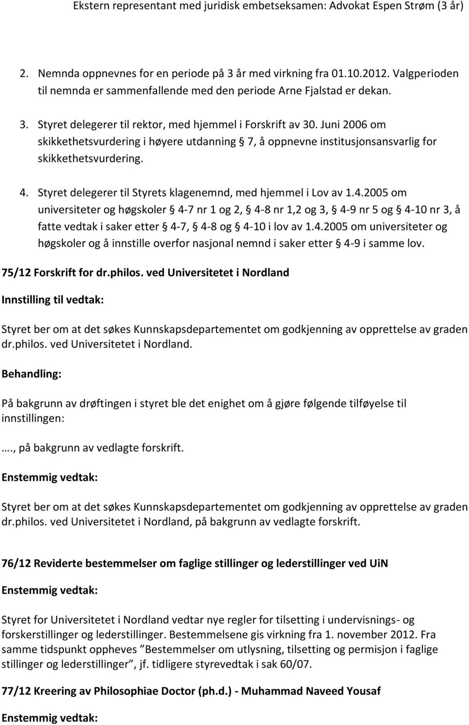 Juni 2006 om skikkethetsvurdering i høyere utdanning 7, å oppnevne institusjonsansvarlig for skikkethetsvurdering. 4.