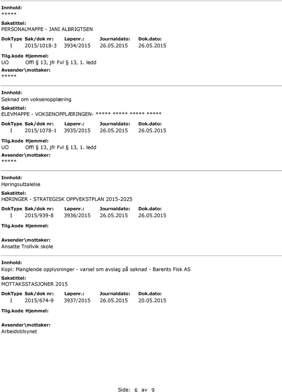 2015-2025 2015/939-8 3936/2015 Ansatte Trollvik skole nnhold: Kopi: Manglende opplysninger - varsel om