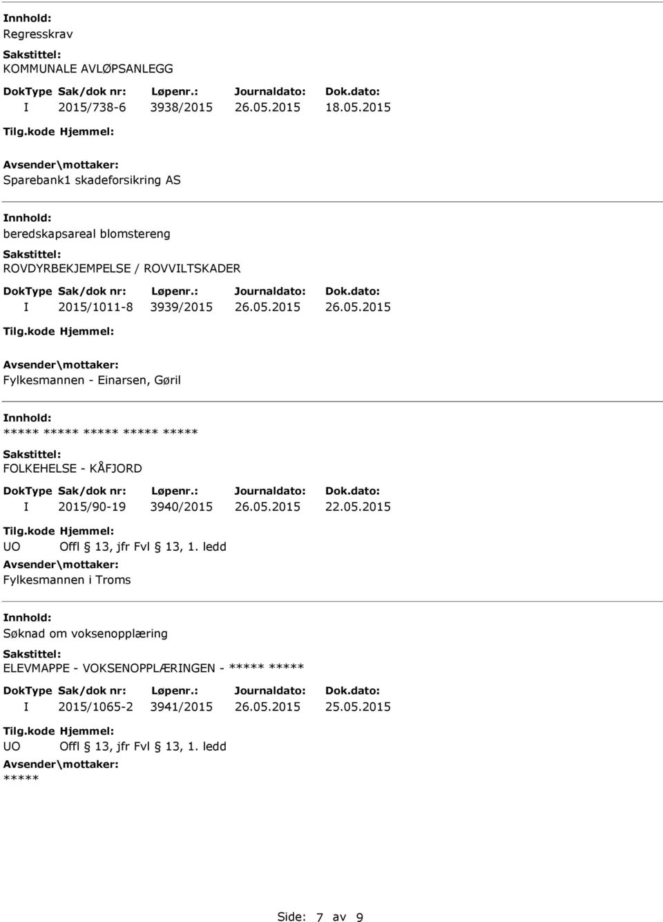 ROVVLTSKADER 2015/1011-8 3939/2015 Fylkesmannen - Einarsen, Gøril nnhold: FOLKEHELSE - KÅFJORD