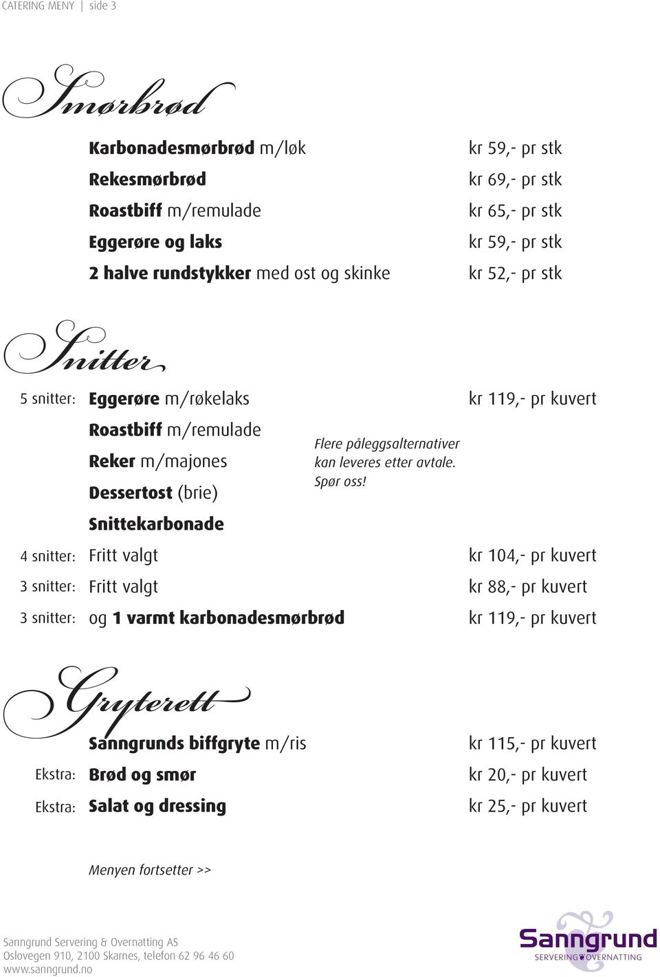 Snittekarbonade Fritt valgt Fritt valgt og 1 varmt karbonadesmørbrød Flere påleggsalternativer kan leveres etter avtale. Spør oss!