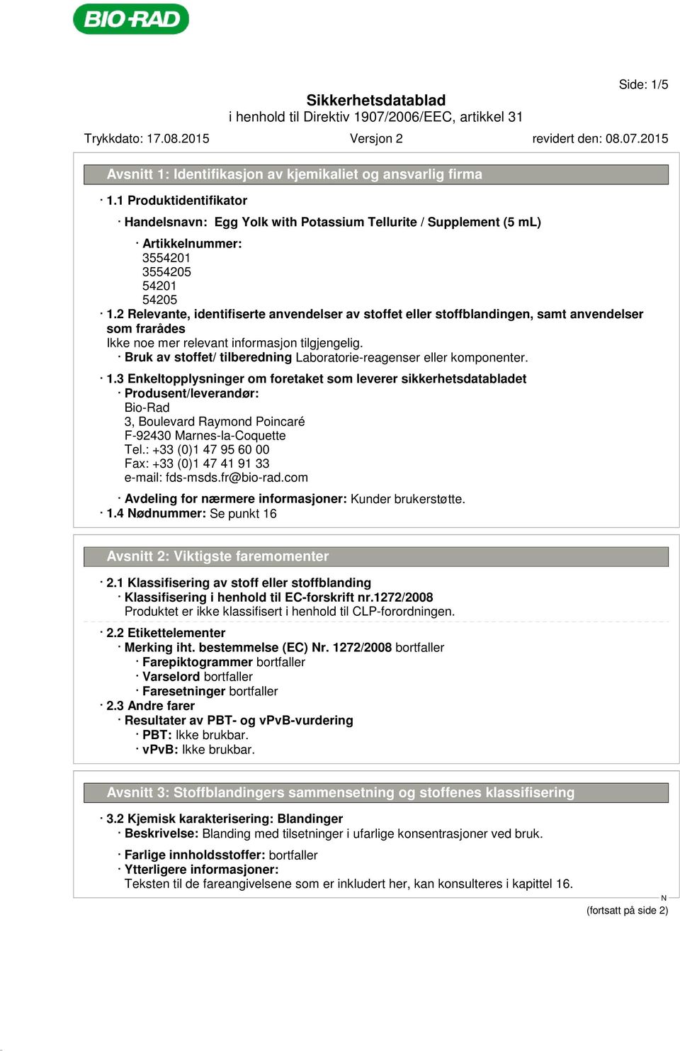 3 Enkeltopplysninger om foretaket som leverer sikkerhetsdatabladet Produsent/leverandør: Bio-Rad 3, Boulevard Raymond Poincaré F-92430 Marnes-la-Coquette Tel.