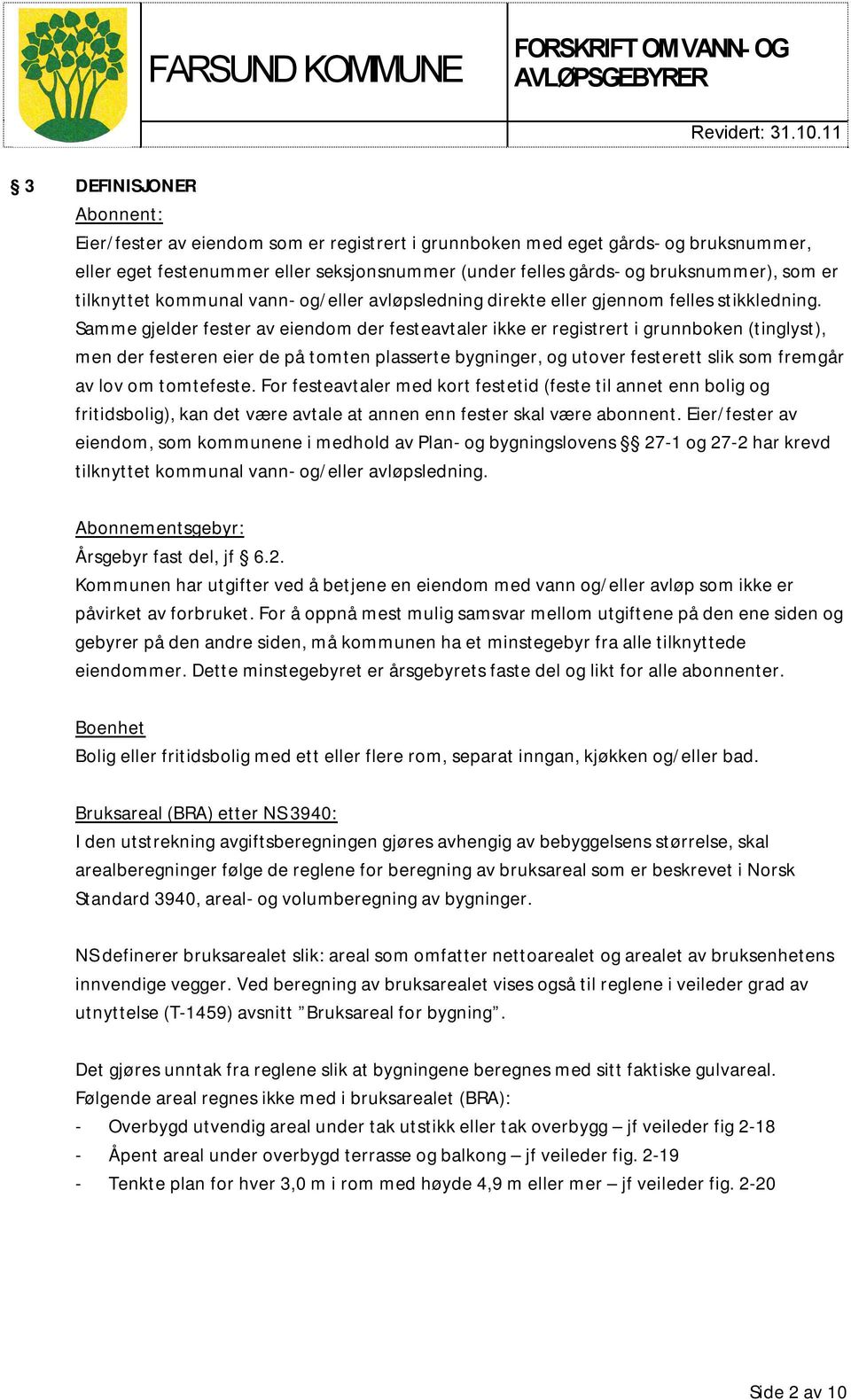 Samme gjelder fester av eiendom der festeavtaler ikke er registrert i grunnboken (tinglyst), men der festeren eier de på tomten plasserte bygninger, og utover festerett slik som fremgår av lov om