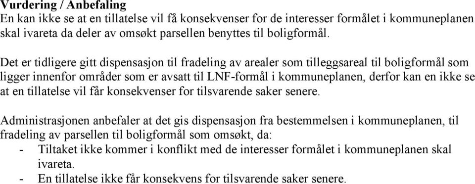 ikke se at en tillatelse vil får konsekvenser for tilsvarende saker senere.