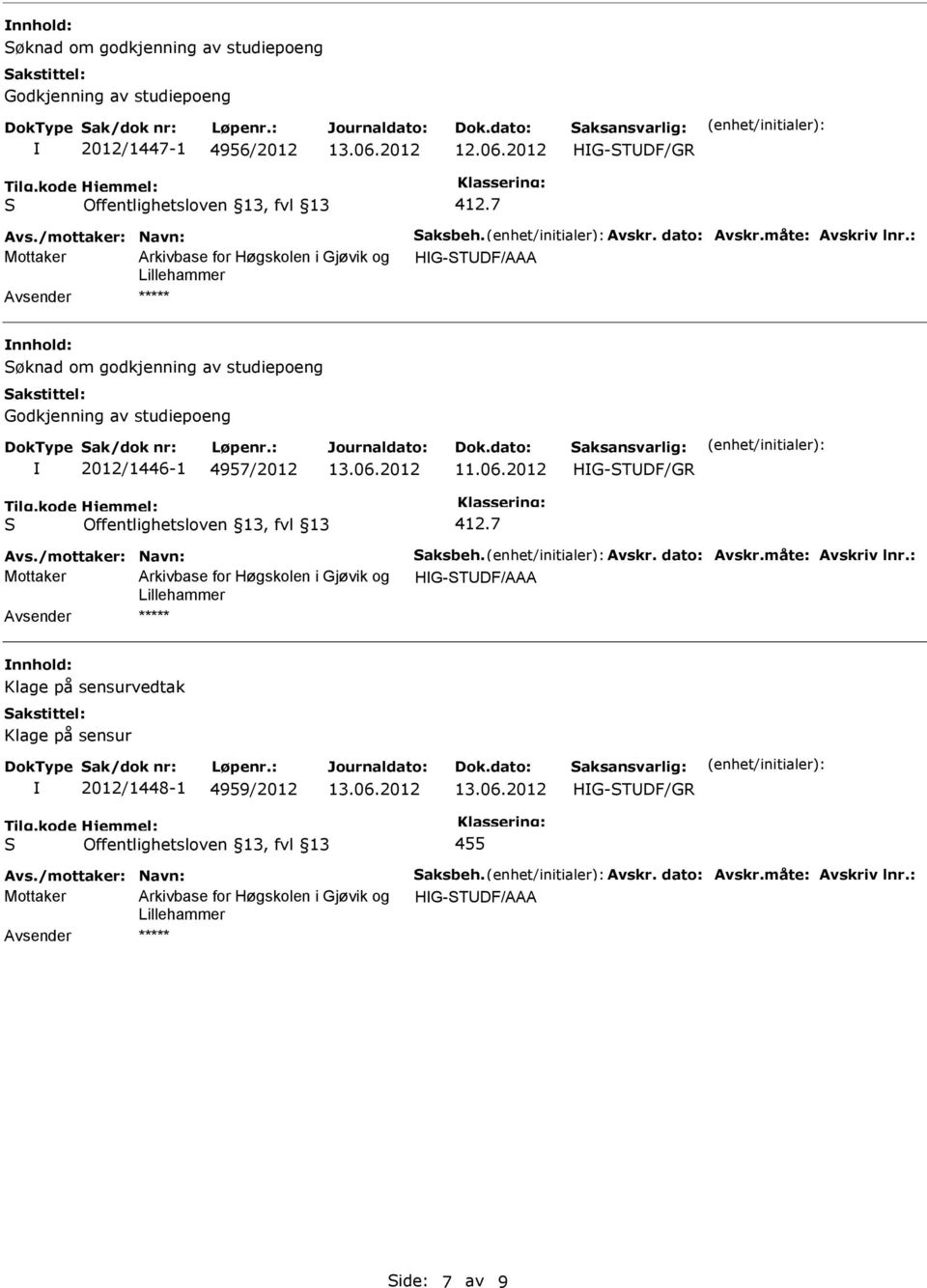 : Mottaker HG-TDF/AAA nnhold: øknad om godkjenning av studiepoeng Godkjenning av studiepoeng 2012/1446-1 4957/2012 11.06.2012 412.7 Avs.