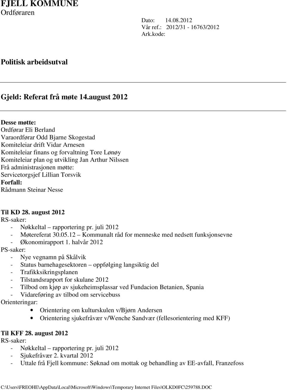 Nilssen Frå administrasjonen møtte: Servicetorgsjef Lillian Torsvik Forfall: Rådmann Steinar Nesse Til KD 28. august 2012 RS-saker: - Nøkkeltal rapportering pr. juli 2012 - Møtereferat 30.05.