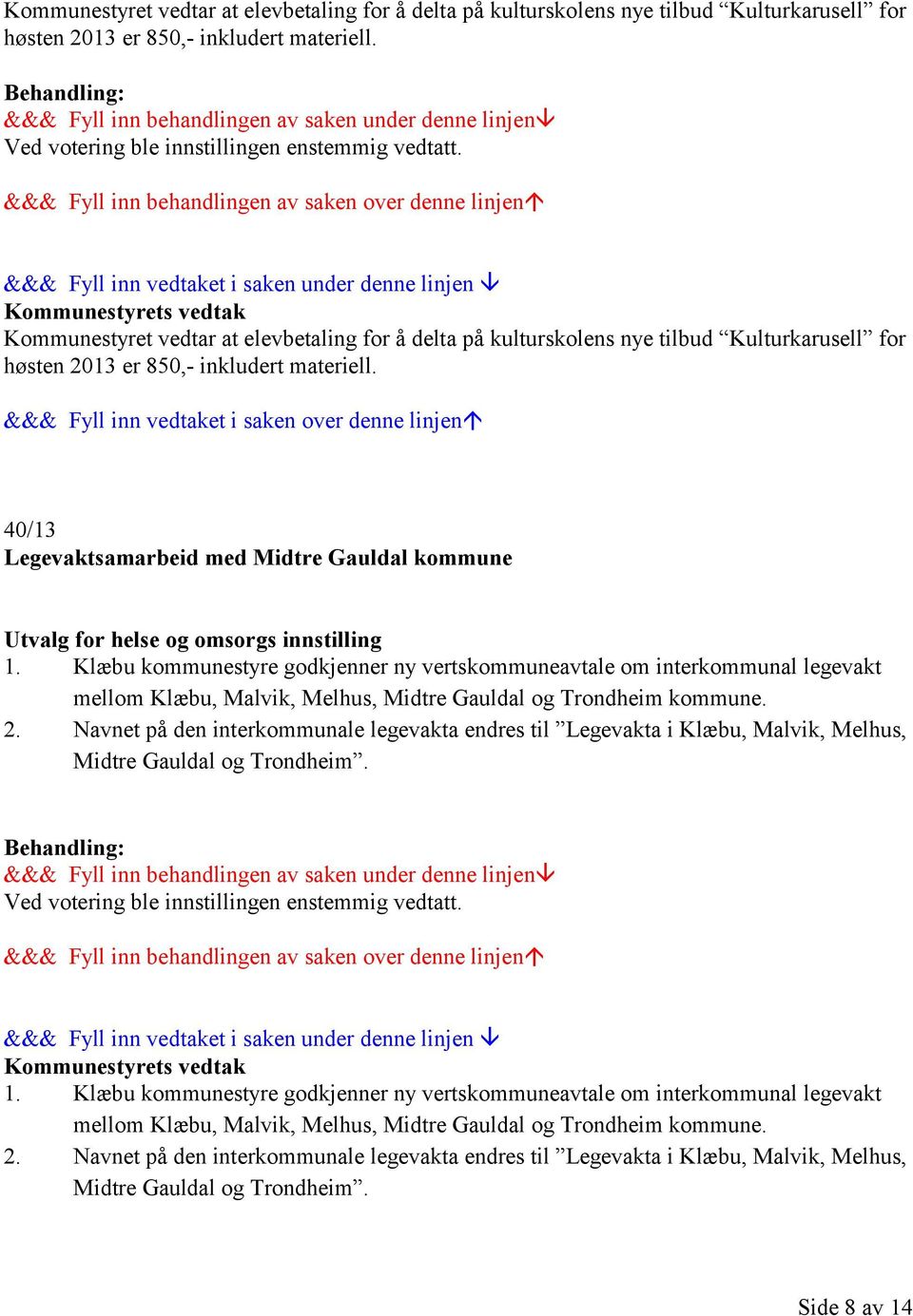 40/13 Legevaktsamarbeid med Midtre Gauldal kommune Utvalg for helse og omsorgs innstilling 1.