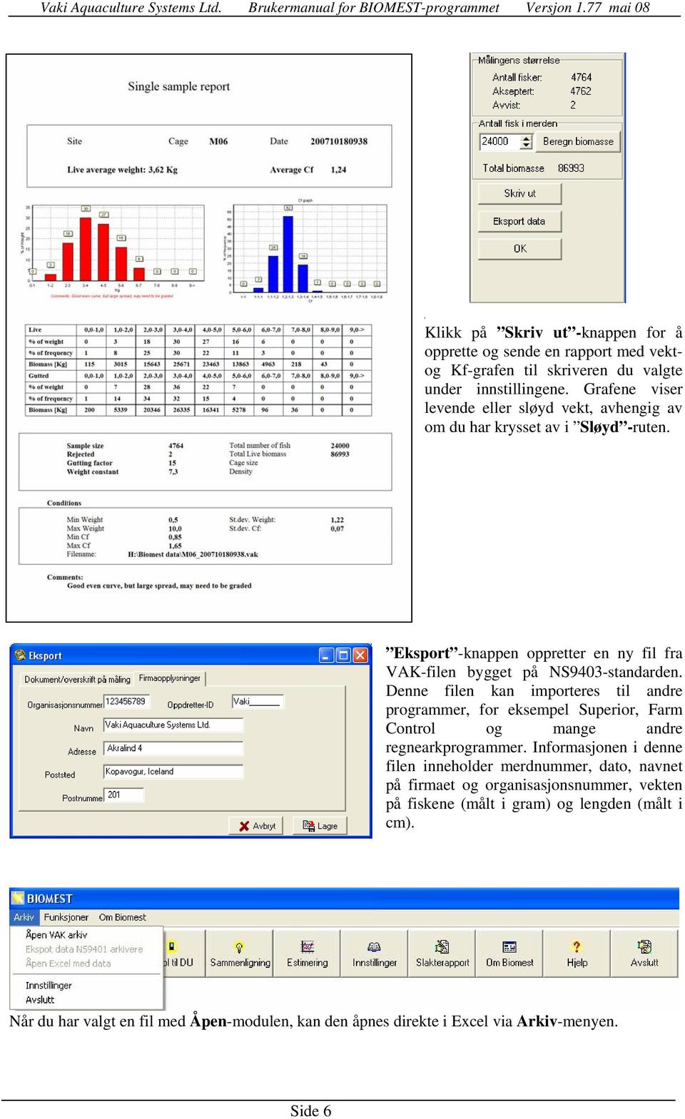 Denne filen kan importeres til andre programmer, for eksempel Superior, Farm Control og mange andre regnearkprogrammer.