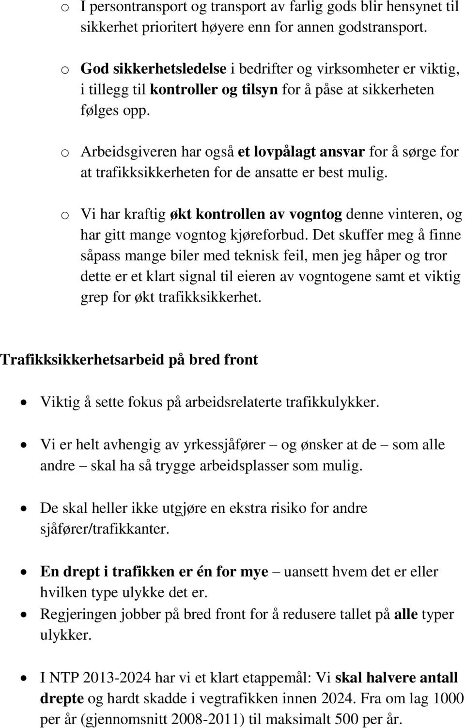 o Arbeidsgiveren har også et lovpålagt ansvar for å sørge for at trafikksikkerheten for de ansatte er best mulig.