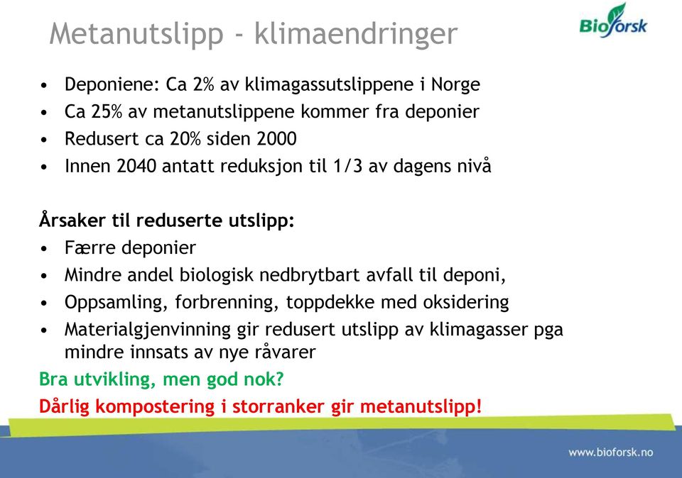 Mindre andel biologisk nedbrytbart avfall til deponi, Oppsamling, forbrenning, toppdekke med oksidering Materialgjenvinning gir