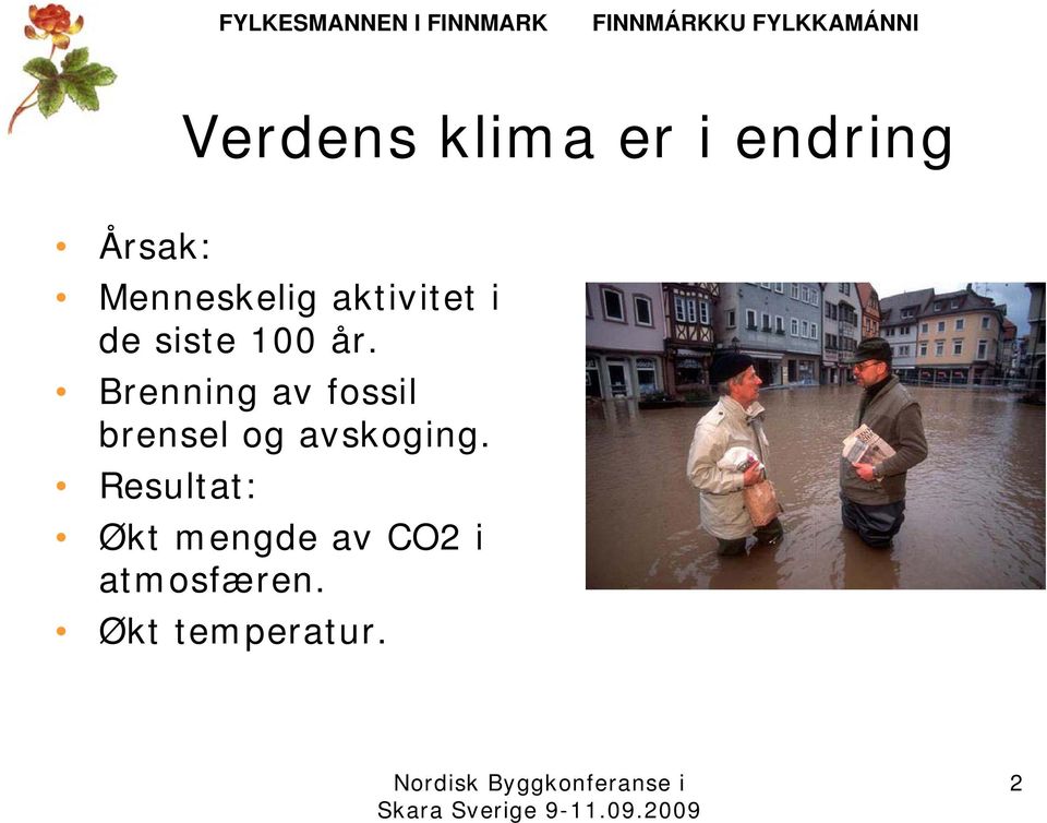 Brenning av fossil brensel og avskoging.