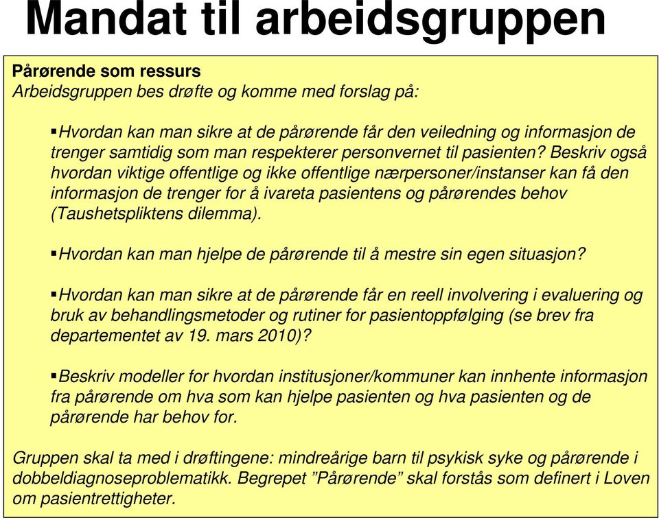 Beskriv også hvordan viktige offentlige og ikke offentlige nærpersoner/instanser kan få den informasjon de trenger for å ivareta pasientens og pårørendes behov (Taushetspliktens dilemma).