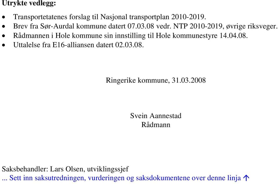 Rådmannen i Hole kommune sin innstilling til Hole kommunestyre 14.04.08. Uttalelse fra E16-alliansen datert 02.03.
