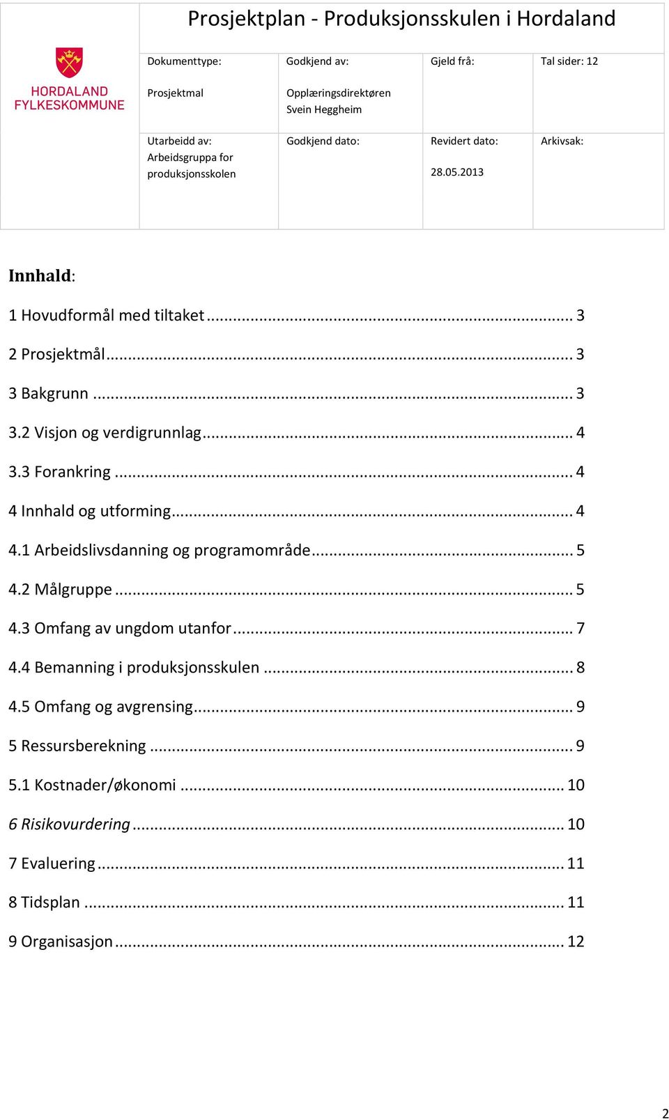 2 Målgruppe... 5 4.3 Omfang av ungdom utanfor... 7 4.4 Bemanning i produksjonsskulen... 8 4.5 Omfang og avgrensing.