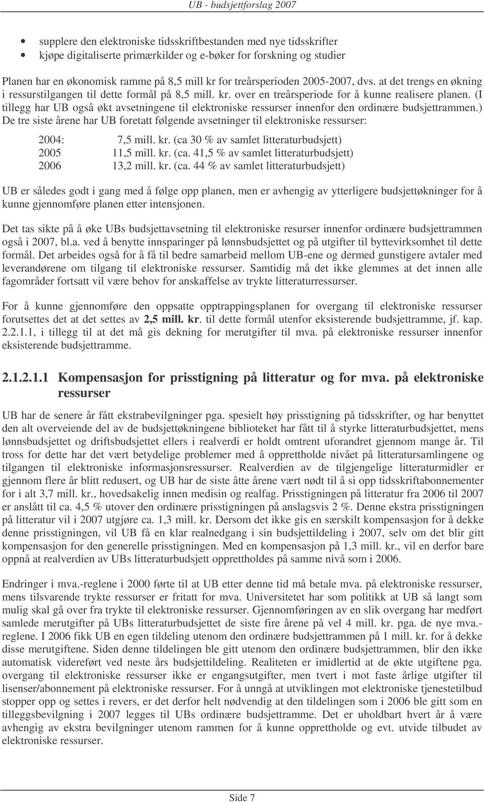 (I tillegg har UB også økt avsetningene til elektroniske ressurser innenfor den ordinære budsjettrammen.