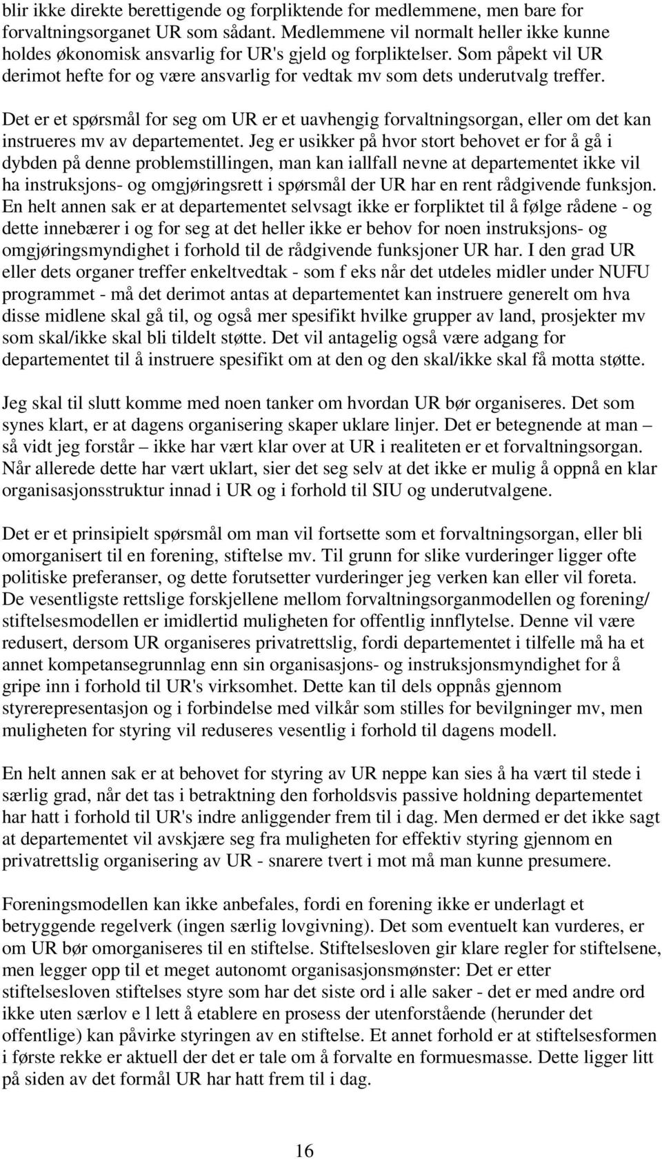 Det er et spørsmål for seg om UR er et uavhengig forvaltningsorgan, eller om det kan instrueres mv av departementet.