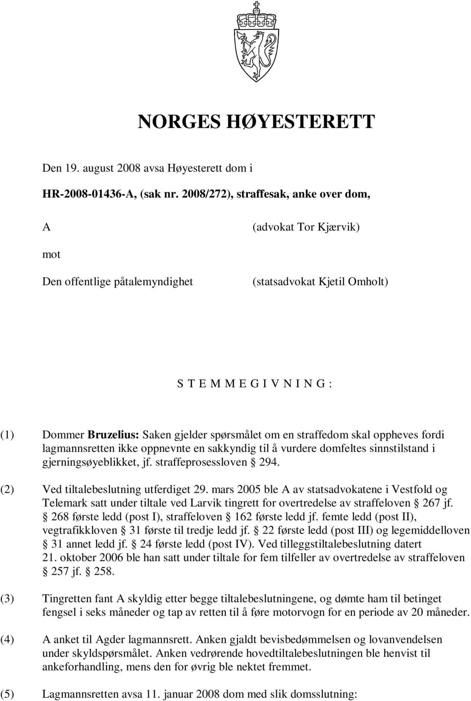 spørsmålet om en straffedom skal oppheves fordi lagmannsretten ikke oppnevnte en sakkyndig til å vurdere domfeltes sinnstilstand i gjerningsøyeblikket, jf. straffeprosessloven 294.