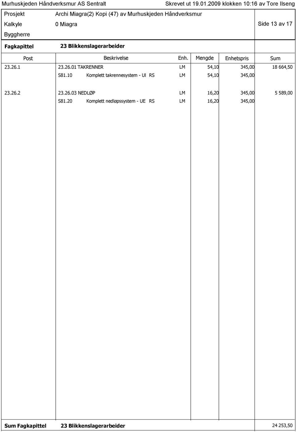 10 Komplett takrennesystem - UE RS LM 54,10 345,00 23.26.