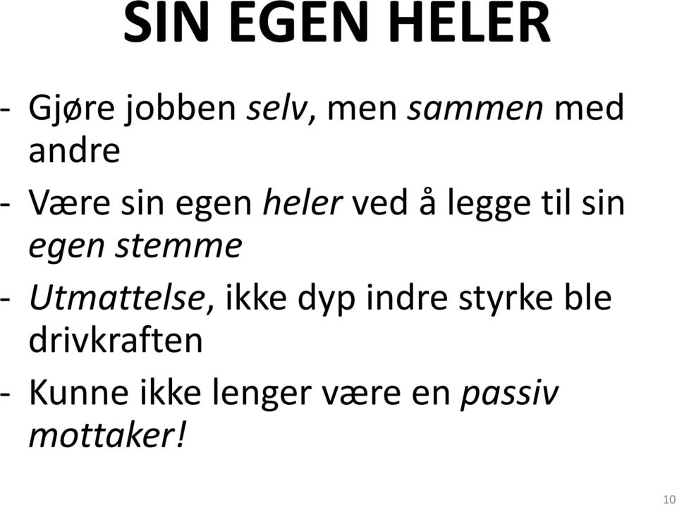 stemme - Utmattelse, ikke dyp indre styrke ble