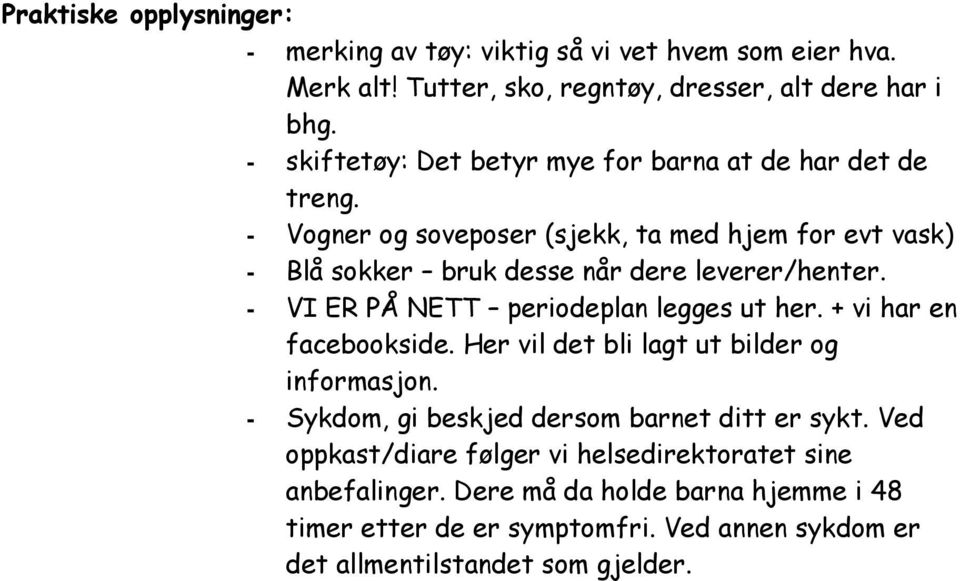 - Vogner og soveposer (sjekk, ta med hjem for evt vask) - Blå sokker bruk desse når dere leverer/henter. - VI ER PÅ NETT periodeplan legges ut her.