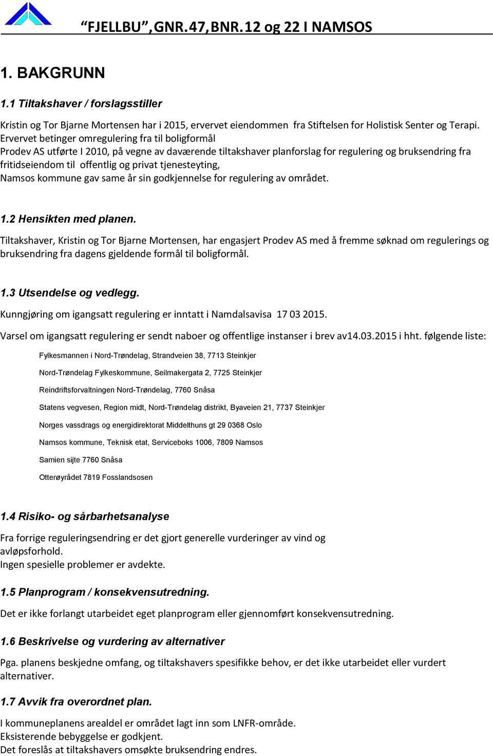 tjenesteyting, Namsos kommune gav same år sin godkjennelse for regulering av området. 1.2 Hensikten med planen.