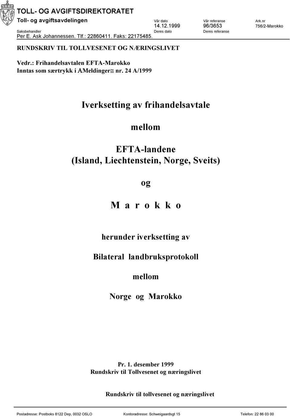 24 A/1999 Iverksetting av frihandelsavtale mellom EFTA-landene (Island, Liechtenstein, Norge, Sveits) og M a r o k k o herunder iverksetting av Bilateral landbruksprotokoll mellom