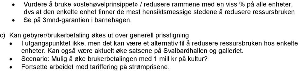 c) Kan gebyrer/brukerbetaling økes ut over generell prisstigning I utgangspunktet ikke, men det kan være et alternativ til å redusere