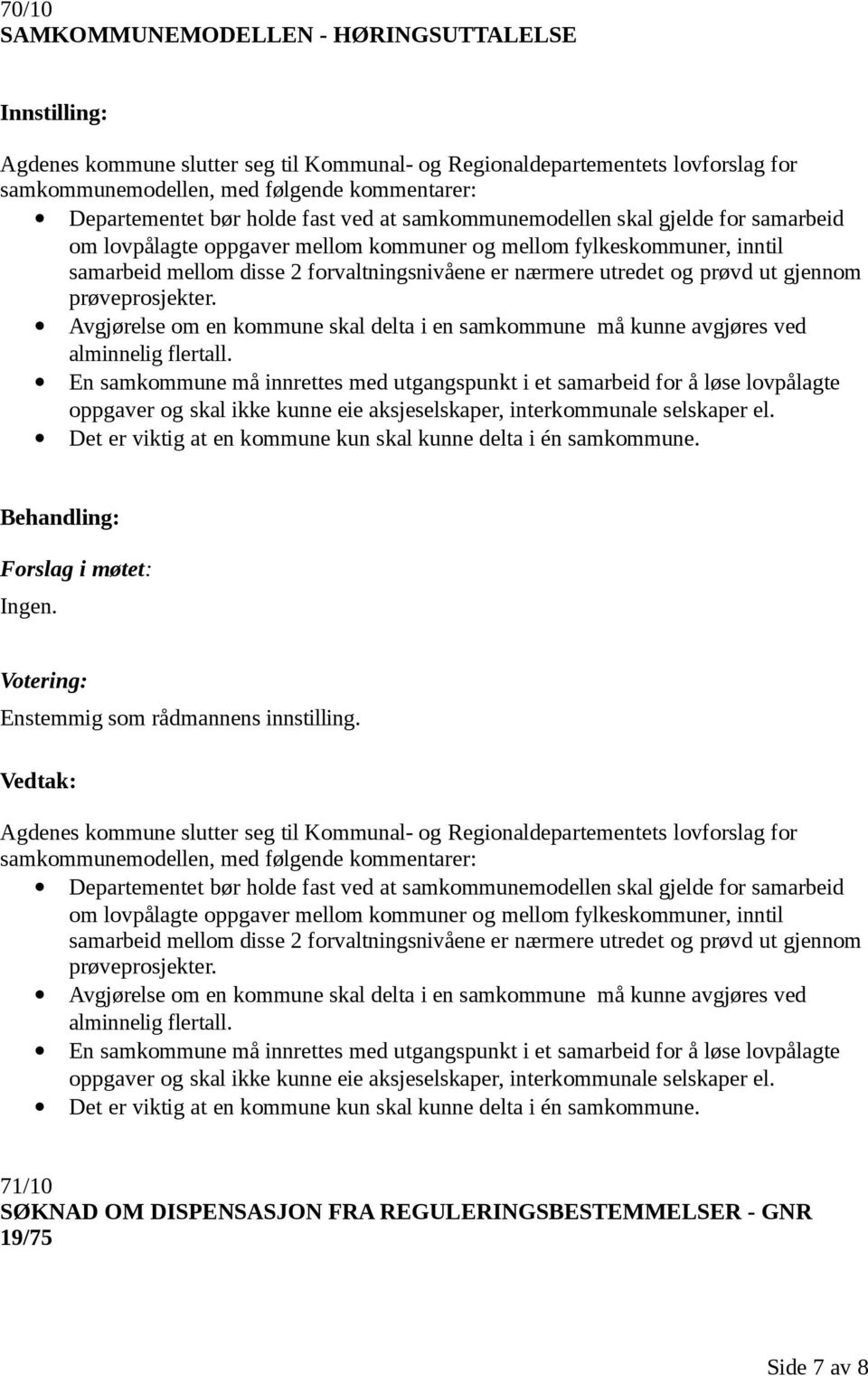 prøvd ut gjennom prøveprosjekter. Avgjørelse om en kommune skal delta i en samkommune må kunne avgjøres ved alminnelig flertall.