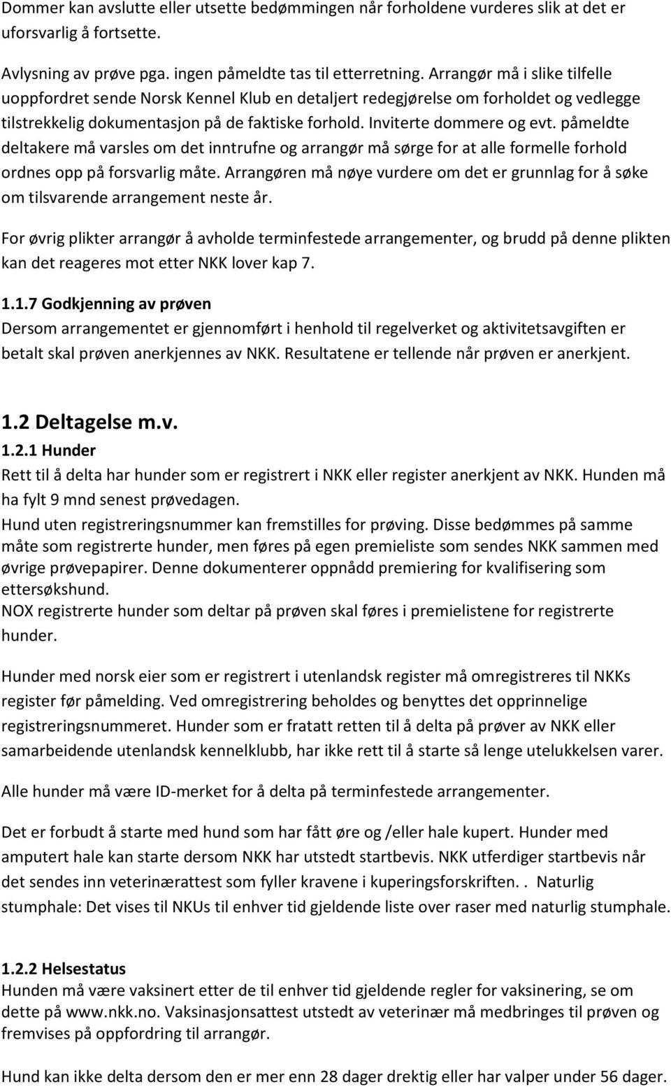 påmeldte deltakere må varsles om det inntrufne og arrangør må sørge for at alle formelle forhold ordnes opp på forsvarlig måte.