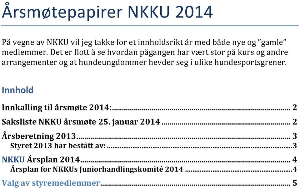 hundesportsgrener. Innhold Innkalling til årsmøte 2014:... 2 Saksliste NKKU årsmøte 25. januar 2014... 2 Årsberetning 2013.