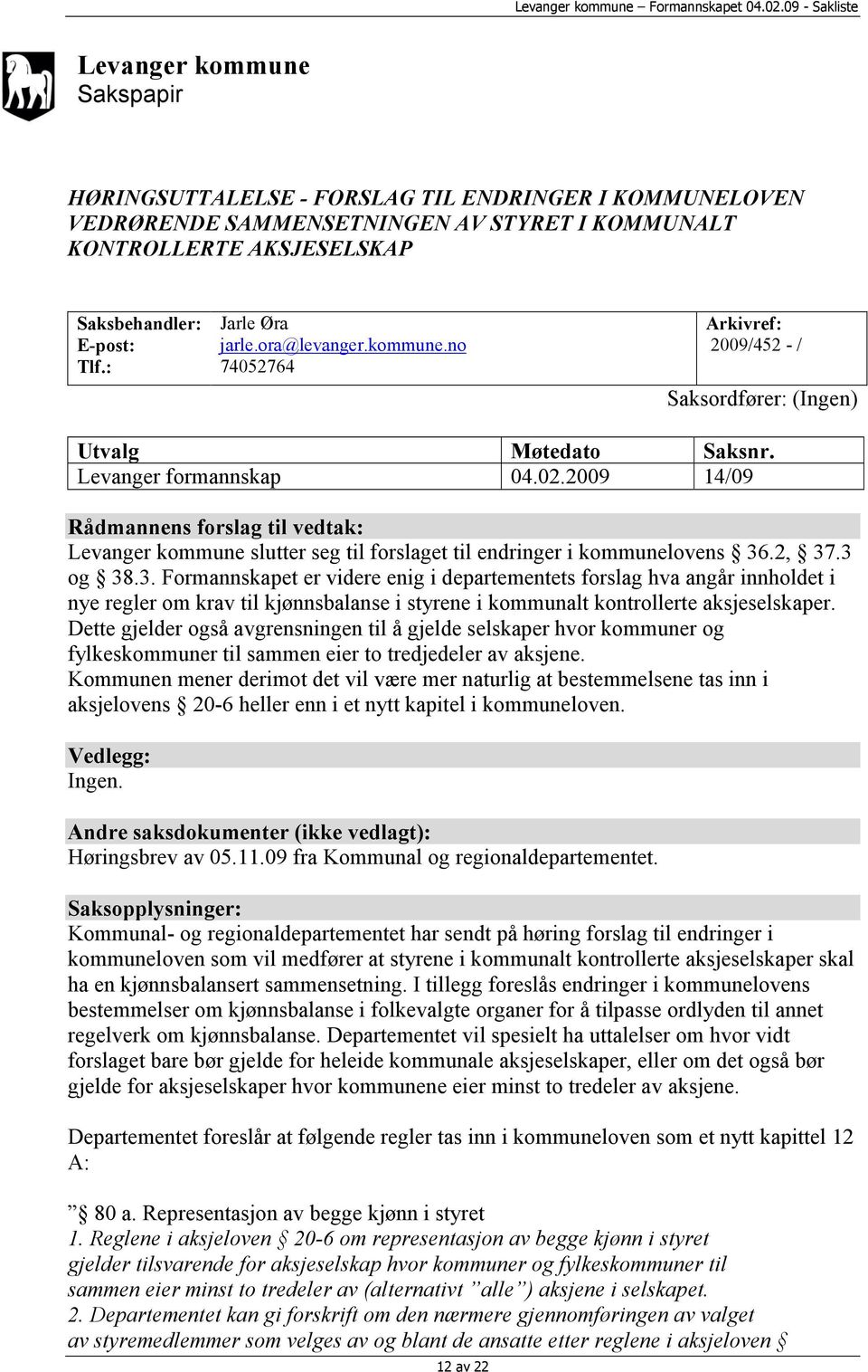 2009 14/09 Rådmannens forslag til vedtak: Levanger kommune slutter seg til forslaget til endringer i kommunelovens 36