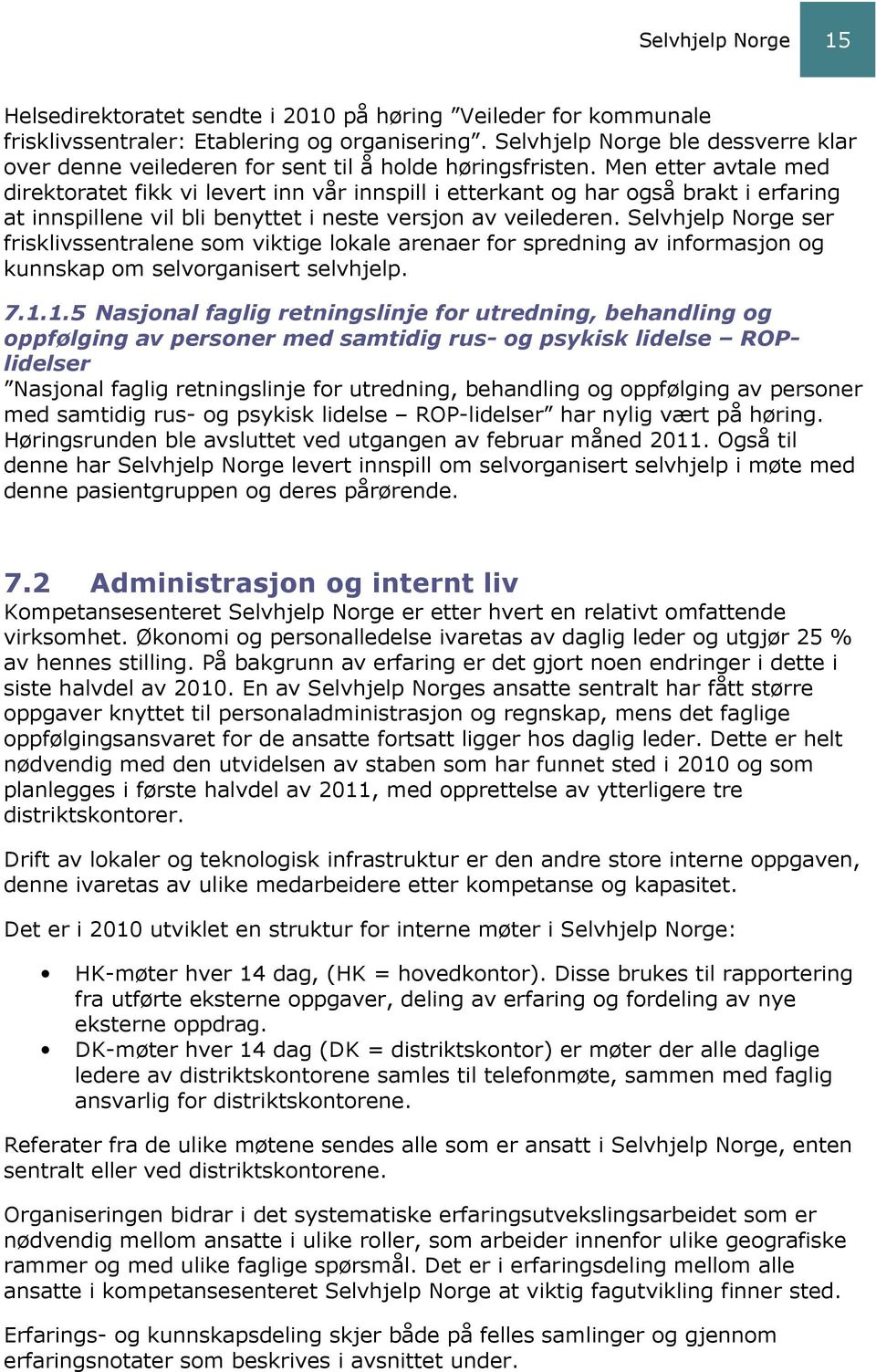 Men etter avtale med direktoratet fikk vi levert inn vår innspill i etterkant og har også brakt i erfaring at innspillene vil bli benyttet i neste versjon av veilederen.