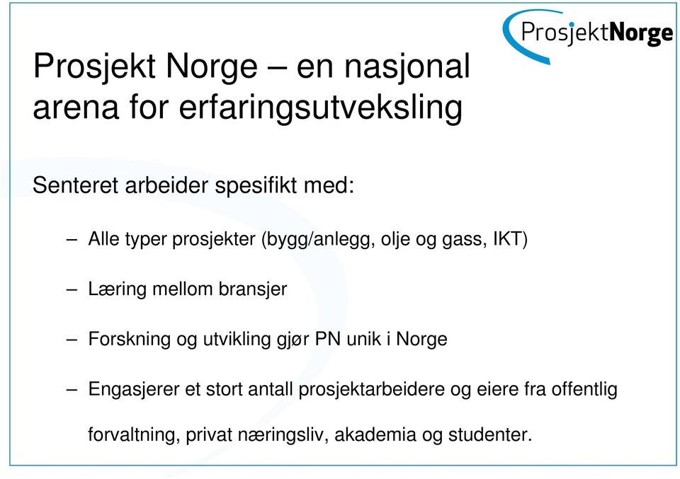 bransjer Forskning og utvikling gjør PN unik i Norge Engasjerer et stort antall