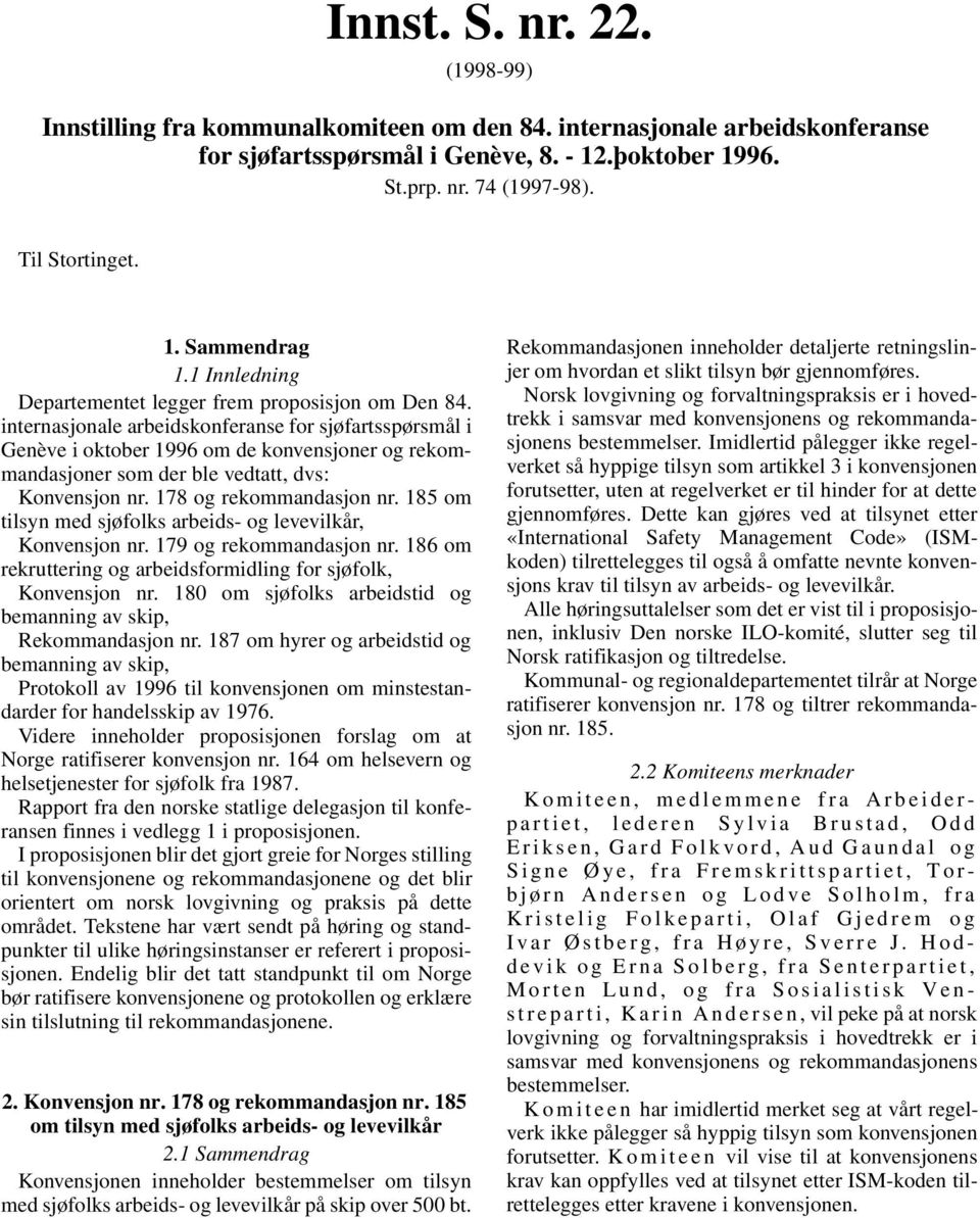 internasjonale arbeidskonferanse for sjøfartsspørsmål i Genève i oktober 1996 om de konvensjoner og rekommandasjoner som der ble vedtatt, dvs: Konvensjon nr. 178 og rekommandasjon nr.