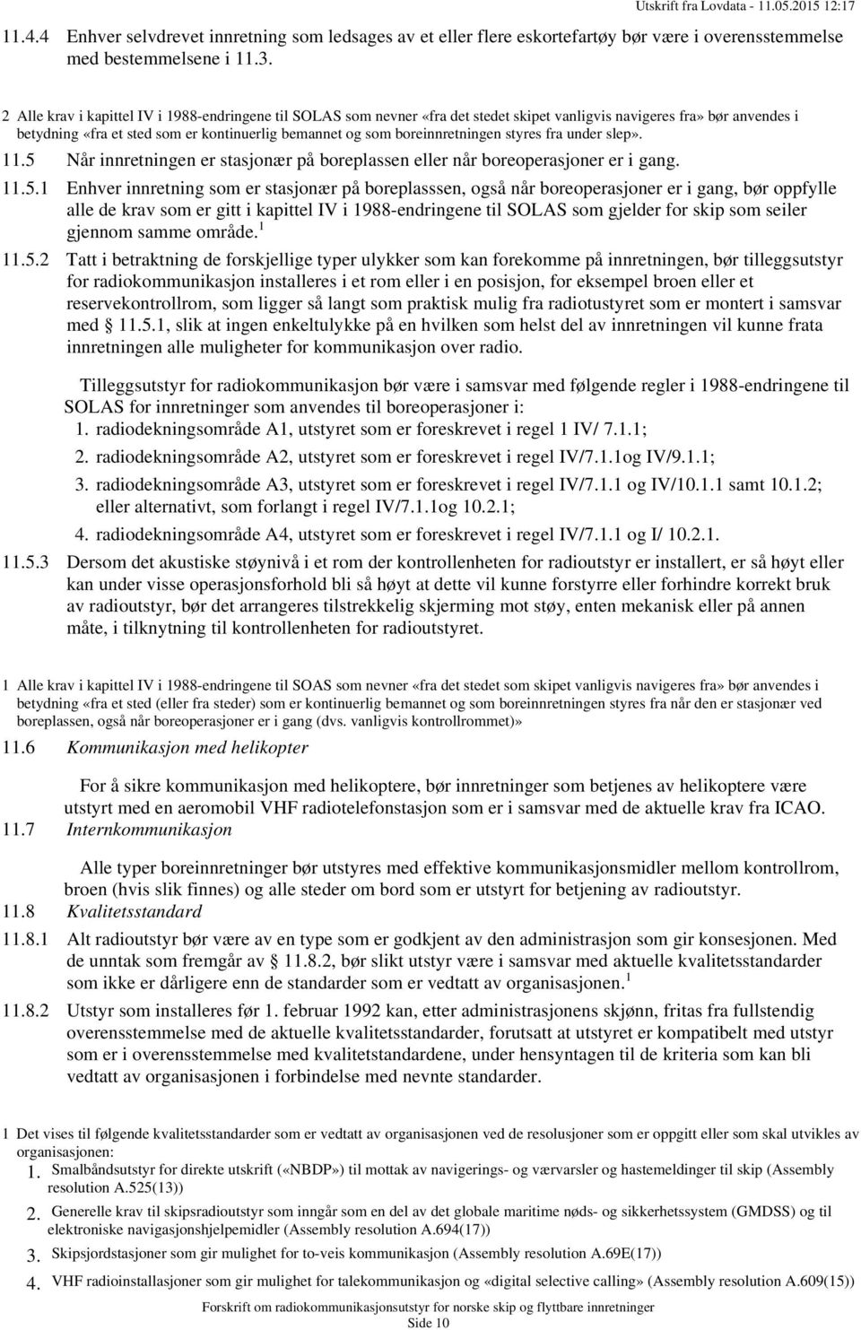 boreinnretningen styres fra under slep». 11.5 