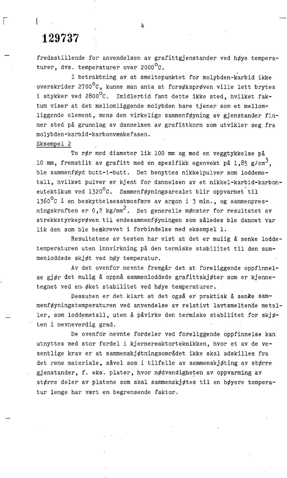 Imidlertid fant dette ikke sted, hvilket faktum viser at det mellomliggende molybden bare tjener som et mellomliggende element,, mens den virkelige sammenføyning av gjenstander finner sted på