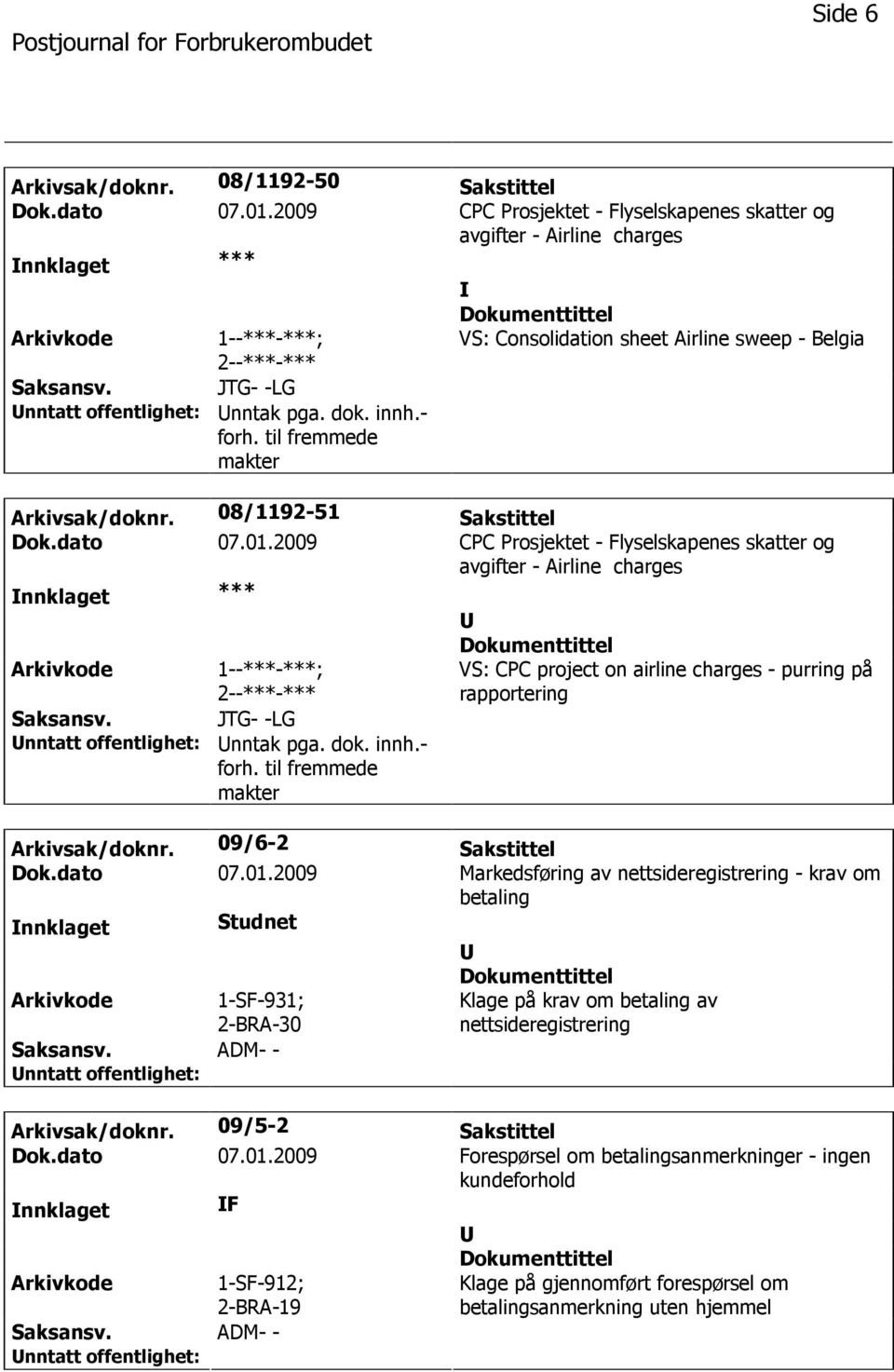 dato 07.01.2009 Markedsføring av nettsideregistrering - krav om betaling nnklaget Studnet 1-SF-931; 2-BRA-30 ADM- - Klage på krav om betaling av nettsideregistrering Arkivsak/doknr.