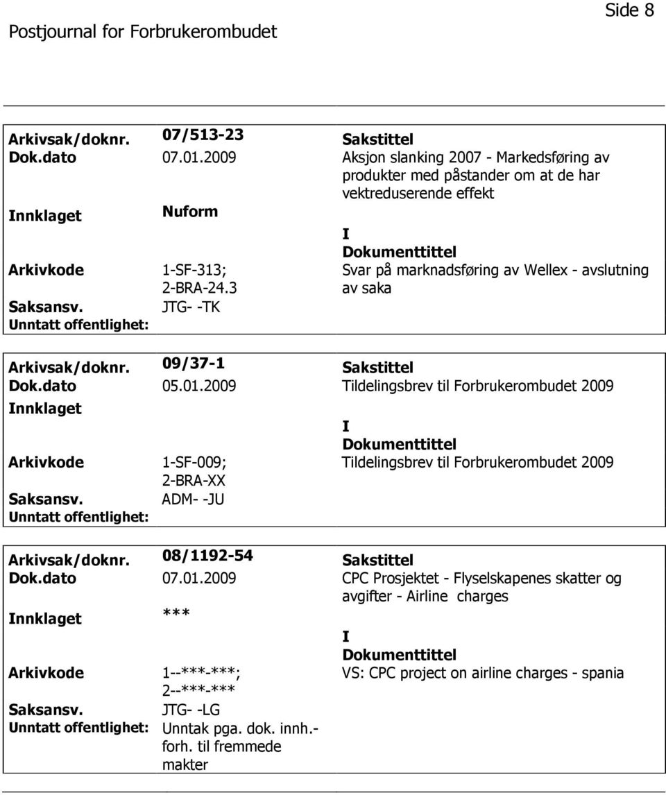 3 JTG- -TK Svar på marknadsføring av Wellex - avslutning av saka Arkivsak/doknr. 09/37-1 Sakstittel Dok.dato 05.01.