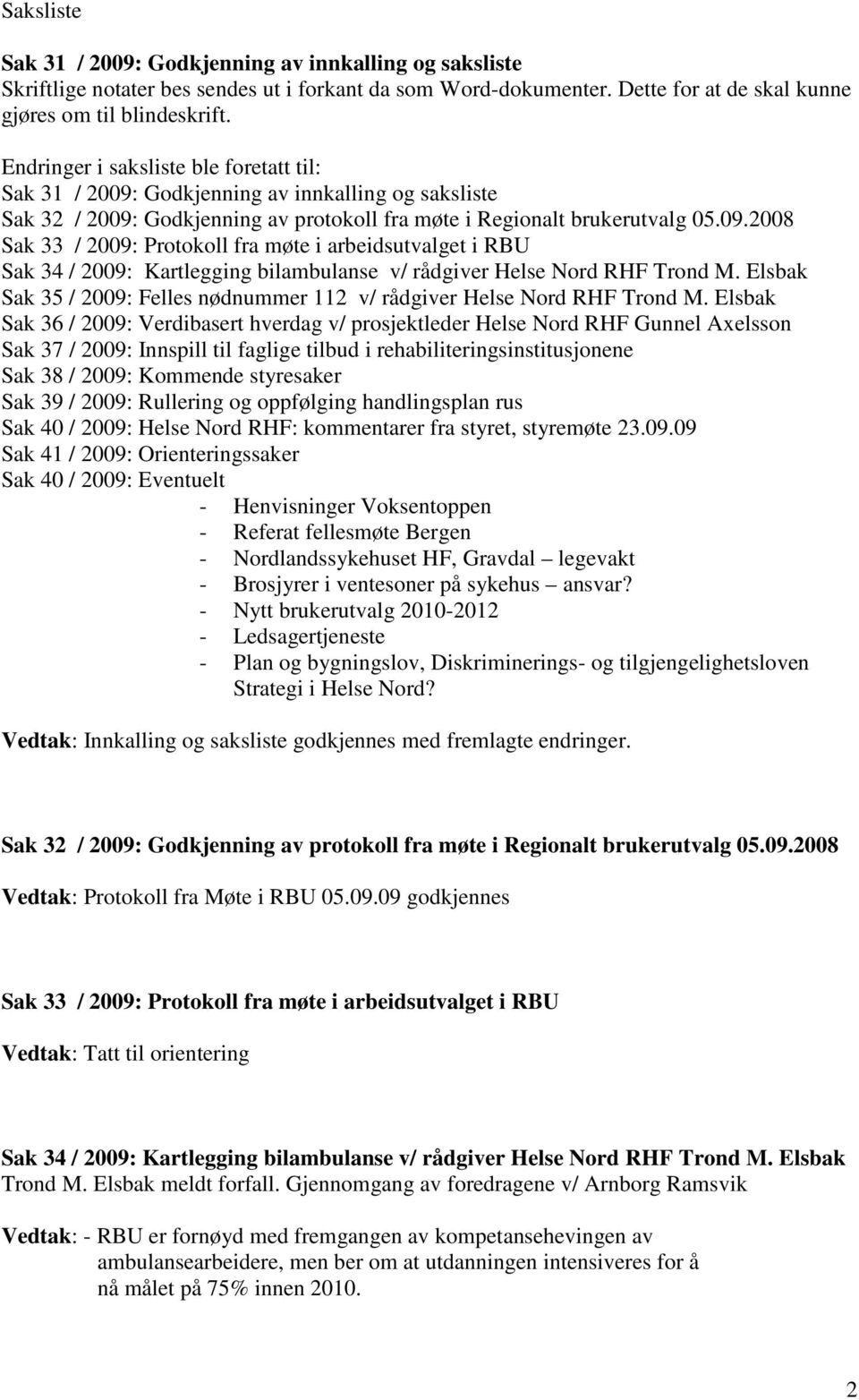 Elsbak Sak 35 / 2009: Felles nødnummer 112 v/ rådgiver Helse Nord RHF Trond M.