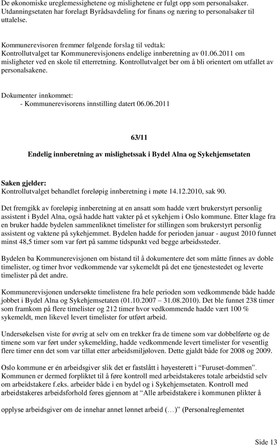 Dokumenter innkommet: - Kommunerevisorens innstilling datert 06.