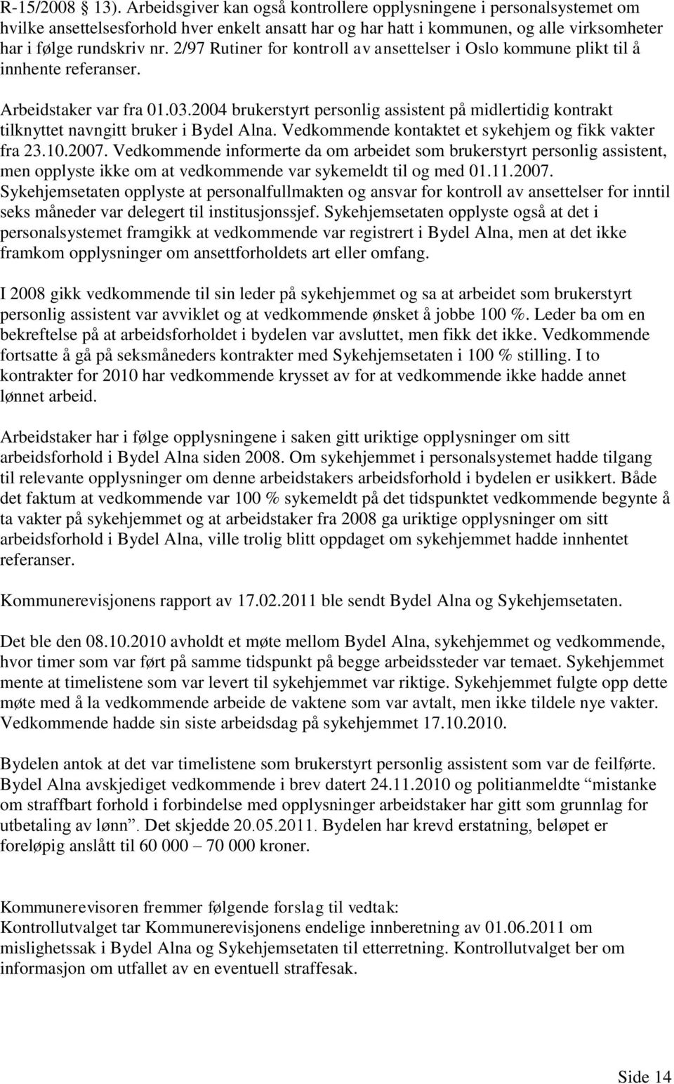 2/97 Rutiner for kontroll av ansettelser i Oslo kommune plikt til å innhente referanser. Arbeidstaker var fra 01.03.