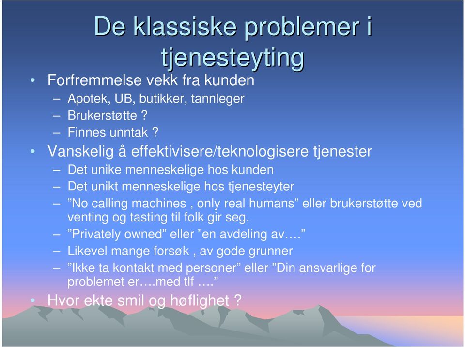 calling machines, only real humans eller brukerstøtte ved venting og tasting til folk gir seg. Privately owned eller en avdeling av.