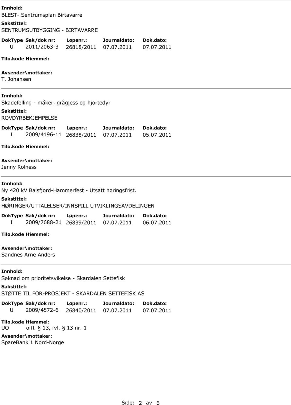 Balsfjord-Hammerfest - tsatt høringsfrist. HØRNGER/TTALELSER/NNSPLL TVKLNGSAVDELNGEN 2009/7688-21 26839/2011 06.07.