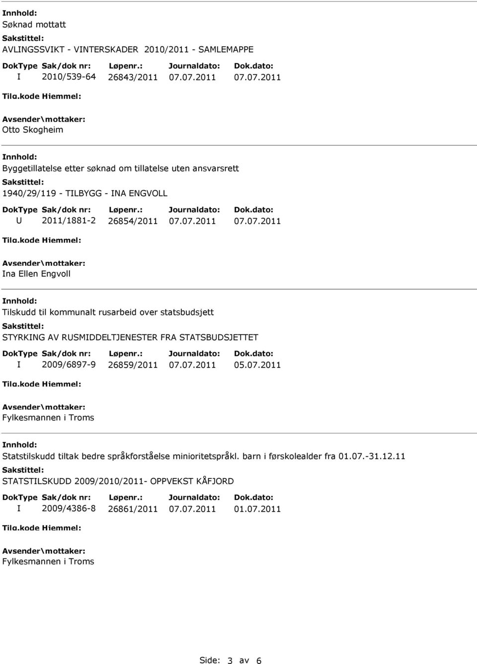 AV RSMDDELTJENESTER FRA STATSBDSJETTET 2009/6897-9 26859/2011 Fylkesmannen i Troms Statstilskudd tiltak bedre språkforståelse minioritetspråkl.