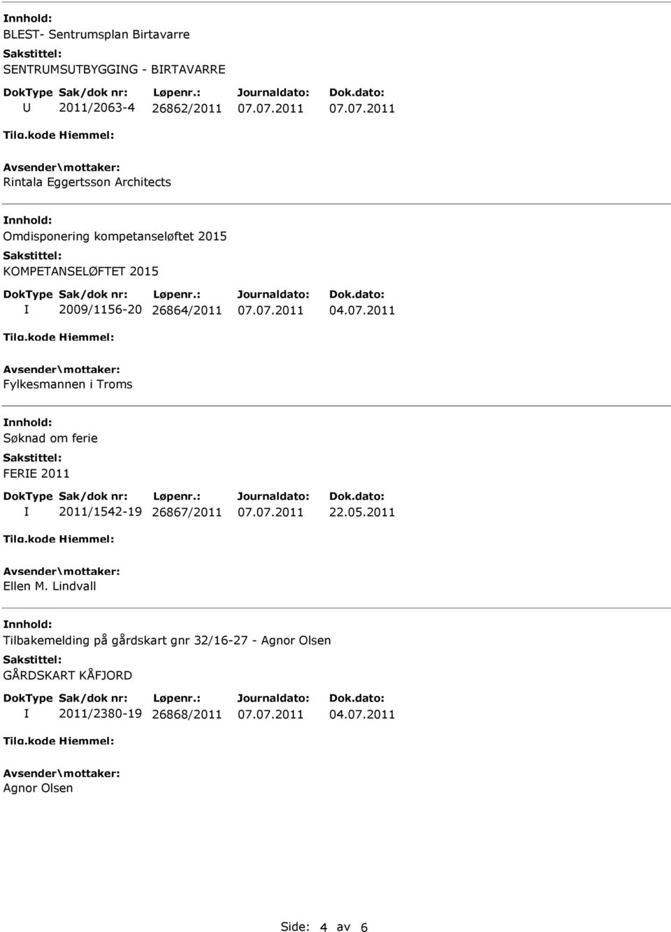 Fylkesmannen i Troms Søknad om ferie FERE 2011 2011/1542-19 26867/2011 22.05.2011 Ellen M.